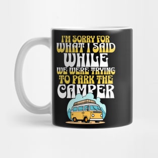 i'm sorry for what i said while we were trying to park the camper Mug